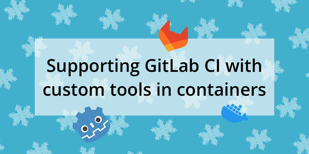 Supporting GitLab CI with custom tools in containers